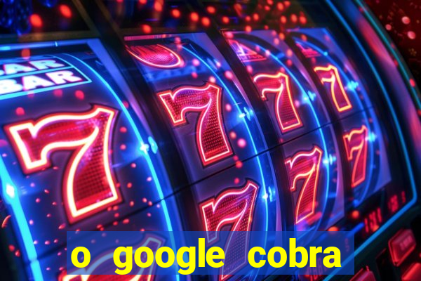 o google cobra taxa de saque de jogos